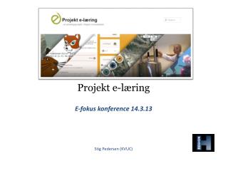 Projekt e-læring E-fokus konference 14.3.13 Stig Pedersen (KVUC)