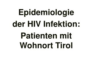 Epidemiologie der HIV Infektion: Patienten mit Wohnort Tirol