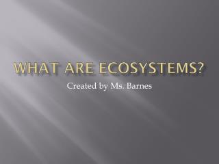What are ecosystems?