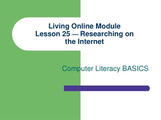 Living Online Module Lesson 25 — Researching on the Internet