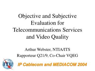 Objective and Subjective Evaluation for Telecommunications Services and Video Quality