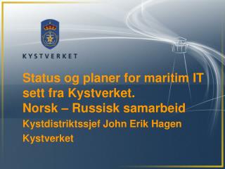 Status og planer for maritim IT sett fra Kystverket. Norsk – Russisk samarbeid