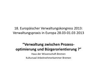 18. Europäischer Verwaltungskongress 2013: Verwaltungspraxis in Europa 28.03-01.03 2013