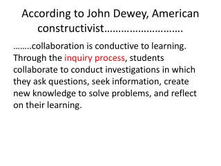 According to John Dewey, American constructivist……………………….