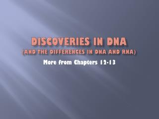 Discoveries in DNA (and the differences in DNA and RNA)