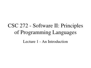 CSC 272 - Software II: Principles of Programming Languages