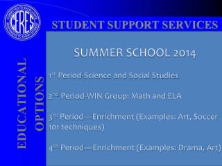 SUMMER SCHOOL 2014 1 st Period-Science and Social Studies 2 nd Period-WIN Group: Math and ELA