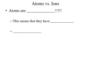 Atoms vs. Ions