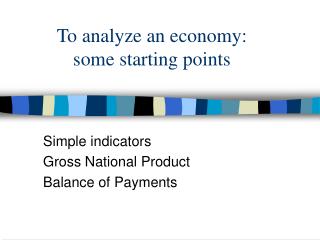 To analyze an economy: some starting points