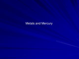 Metals and Mercury