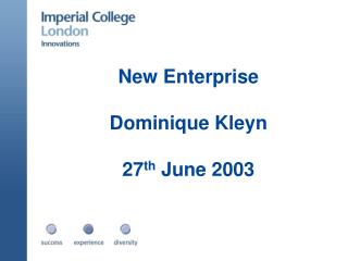 New Enterprise Dominique Kleyn 27 th June 2003
