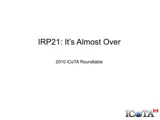 IRP21: It’s Almost Over 2010 ICoTA Roundtable