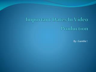 Important Dates In Video Production