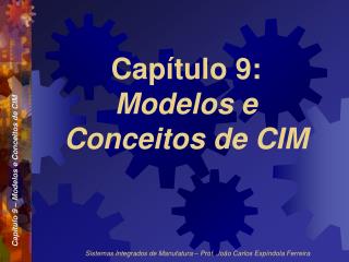 Capítulo 9: Modelos e Conceitos de CIM