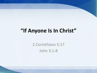 “I f Anyone Is In Christ”
