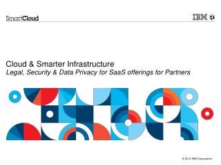 Cloud &amp; Smarter Infrastructure Legal, Security &amp; Data Privacy for SaaS offerings for Partners