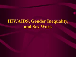 HIV/AIDS, Gender Inequality, and Sex Work