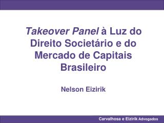 Takeover Panel à Luz do Direito Societário e do Mercado de Capitais Brasileiro Nelson Eizirik