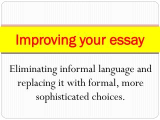 Eliminating informal language and replacing it with formal, more sophisticated choices.