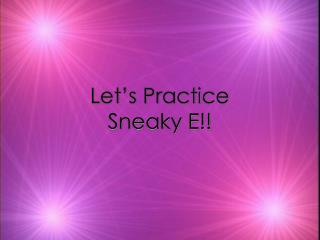 Let’s Practice Sneaky E!!