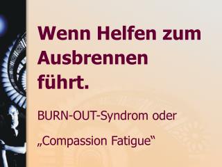 BURN-OUT-Syndrom oder „Compassion Fatigue“