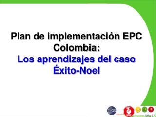Plan de implementación EPC Colombia: Los aprendizajes del caso Éxito-Noel