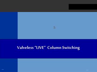 Valveless “LIVE” Column Switching