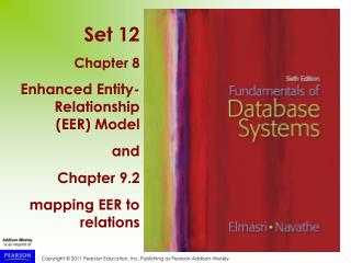 Set 12 Chapter 8 Enhanced Entity-Relationship (EER) Model and Chapter 9.2 mapping EER to relations
