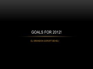 GOALS FOR 2012!