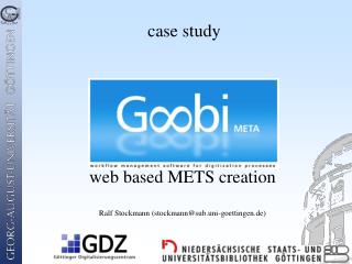 web based METS creation Ralf Stockmann (stockmann@sub.uni-goettingen.de)