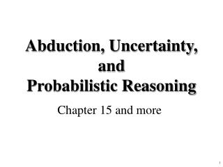 Abduction, Uncertainty, and Probabilistic Reasoning