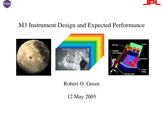 M3 Instrument Design and Expected Performance Robert O. Green 12 May 2005