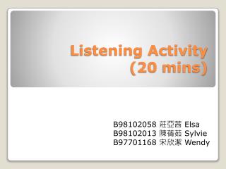 Listening Activity (20 mins )