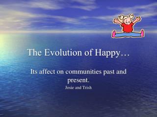 The Evolution of Happy…