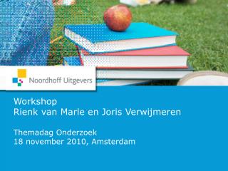 Workshop Rienk van Marle en Joris Verwijmeren Themadag Onderzoek 18 november 2010, Amsterdam