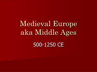 Medieval Europe aka Middle Ages