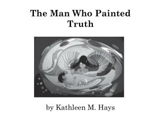 The Man Who Painted Truth by Kathleen M. Hays