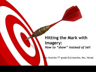Hitting the Mark with Imagery: How to “show” instead of tell