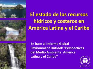 El estado de los recursos hídricos y costeros en América Latina y el Caribe