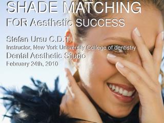 SHADE MATCHING FOR Aesthetic SUCCESS