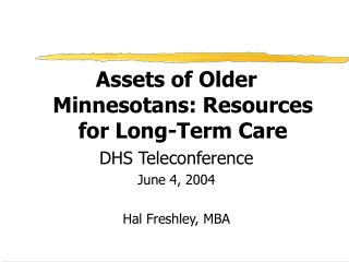 Assets of Older Minnesotans: Resources for Long-Term Care DHS Teleconference June 4, 2004