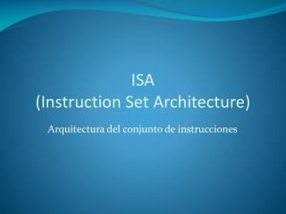ISA (Instruction Set Architecture)