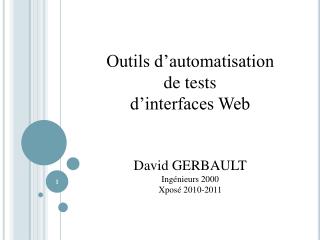 Outils d’automatisation de tests d’interfaces Web David GERBAULT Ingénieurs 2000