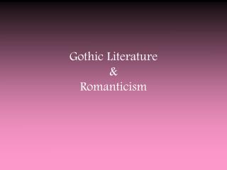 Gothic Literature &amp; Romanticism