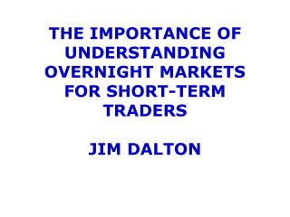 The Importance of Understanding Overnight MARKETS for Short-term Traders jim dalton