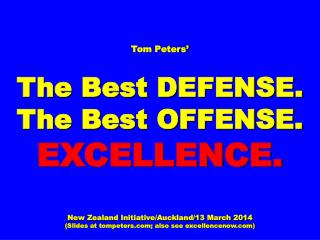 Tom Peters’ The Best DEFENSE. The Best OFFENSE. EXCELLENCE.