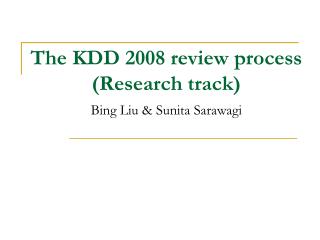 The KDD 2008 review process (Research track) Bing Liu &amp; Sunita Sarawagi