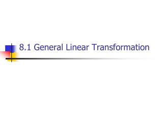 8.1 General Linear Transformation