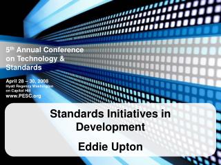 Standards Initiatives in Development Eddie Upton