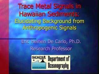 Trace Metal Signals in Hawaiian Sediments: Elucidating Background from Anthropogenic Signals